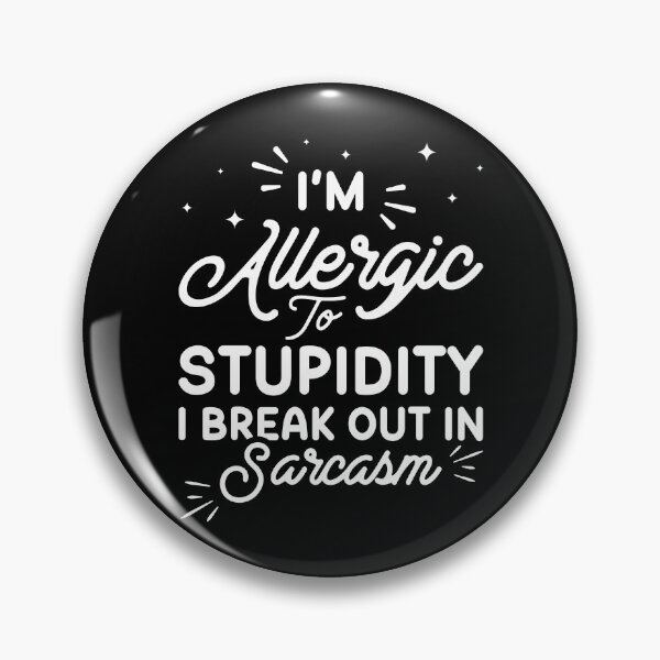 Item preview, I’m Allergic To Stupidity I Break Out In Sarcasm designed and sold by HARI POX.