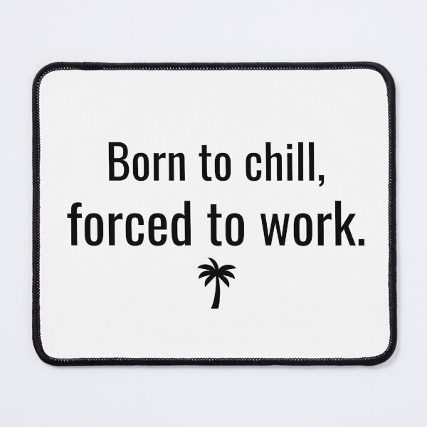 Item preview, Born to Chill Forced to Work Funny T-Shirt designed and sold by MactansWidow.