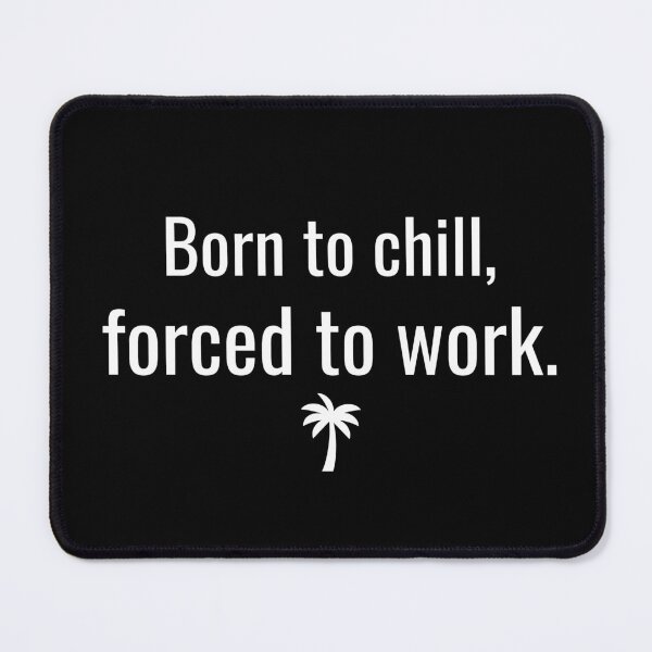 Item preview, Born to Chill Forced to Work Funny T-Shirt designed and sold by MactansWidow.