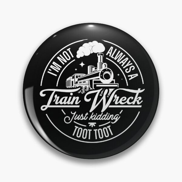 Item preview, I'm Not Always A Train Wreck Just Kidding Toot Toot designed and sold by HARI POX.
