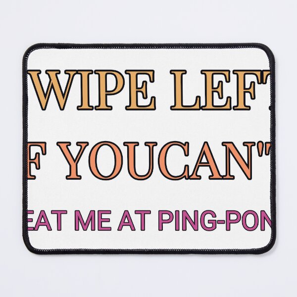 Item preview, Swipe Left If Youcan'T Beat Me At Ping Pong designed and sold by TheIconSmith.