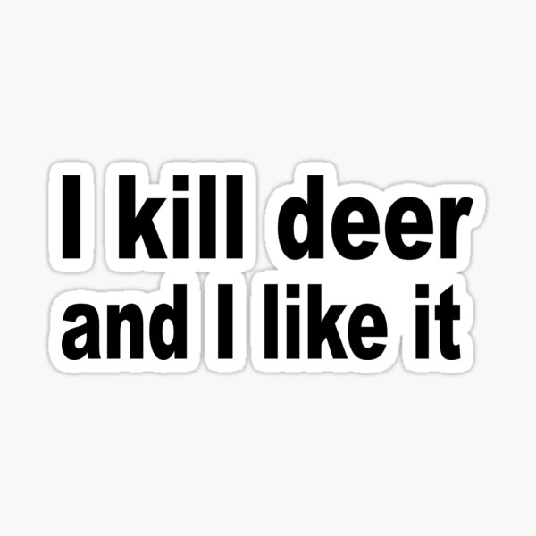 Item preview, I Kill Deer and I Like It - Funny Deer Hunting T Shirt  designed and sold by greatshirts.