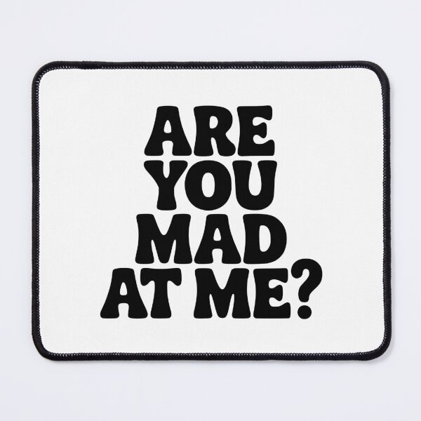 Item preview, Are You Mad At Me? designed and sold by Frank Ring.