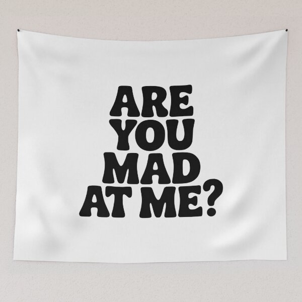 Item preview, Are You Mad At Me? designed and sold by Frank Ring.