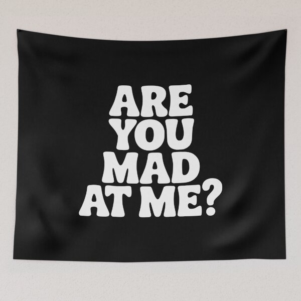 Item preview, Are You Mad At Me? designed and sold by Frank Ring.