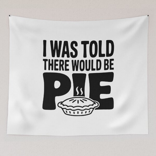 Item preview, I Was Told There Would Be Pie designed and sold by Frank Ring.