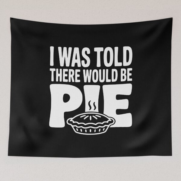 Item preview, I Was Told There Would Be Pie designed and sold by Frank Ring.