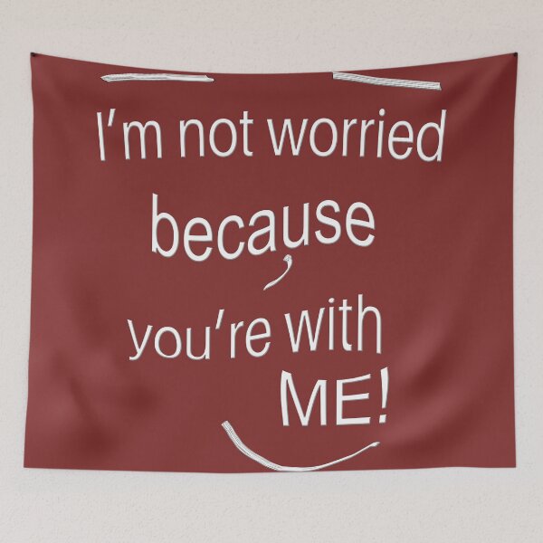 Item preview, I’m not worried, because you’re with ME! designed and sold by Alan-David.