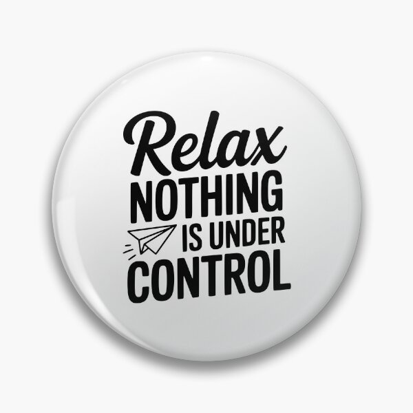 Item preview, Relax Nothing is Under Control designed and sold by Frank Ring.