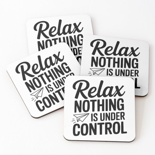 Item preview, Relax Nothing is Under Control designed and sold by Frank Ring.