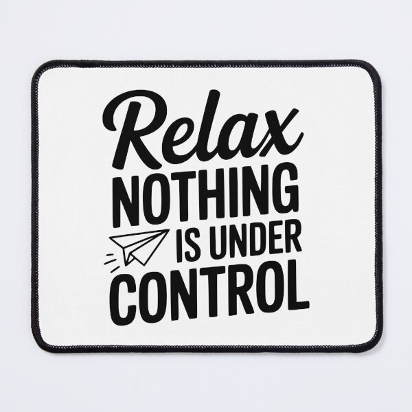 Item preview, Relax Nothing is Under Control designed and sold by Frank Ring.