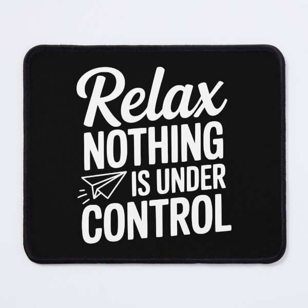 Item preview, Relax Nothing is Under Control designed and sold by Frank Ring.