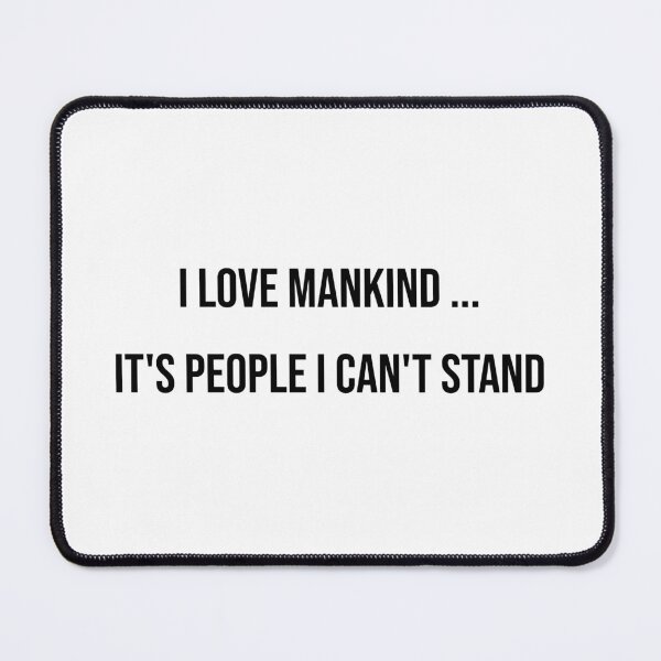 Item preview, I love mankind ... it's people I can't stand designed and sold by LiteraryQuotes.