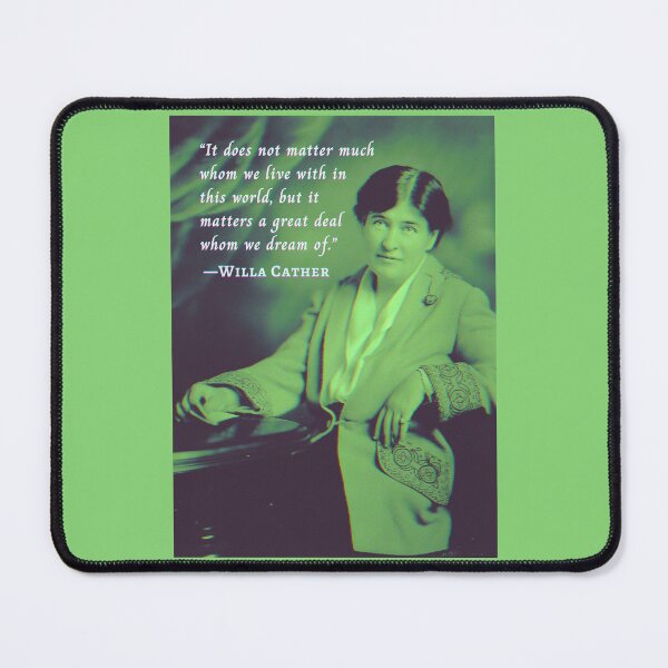 Item preview, Willa Sibert Cather quote:  It does not matter much whom we live with in this world, but it matters a great deal whom we dream of. designed and sold by artbleed.