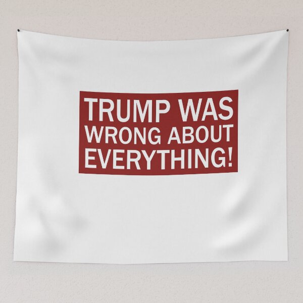 Item preview, Trump Was Wrong About Everything designed and sold by anaotradnova.