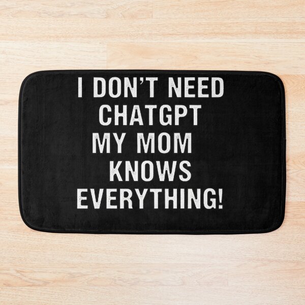 Item preview, I Don't Need ChatGPT My Mom Knows Everything! designed and sold by Owcomm.