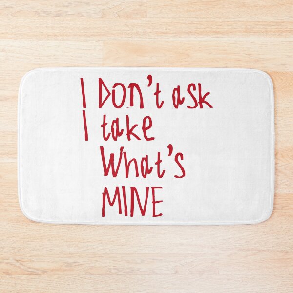 Item preview, I Don't Ask I Take What's Mine designed and sold by kinpirks.