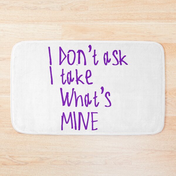 Item preview, I Don't Ask I Take What's Mine designed and sold by kinpirks.