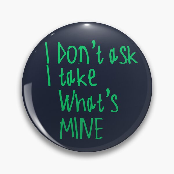Item preview, I Don't Ask I Take What's Mine designed and sold by kinpirks.