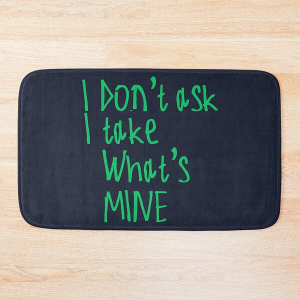 Item preview, I Don't Ask I Take What's Mine designed and sold by kinpirks.