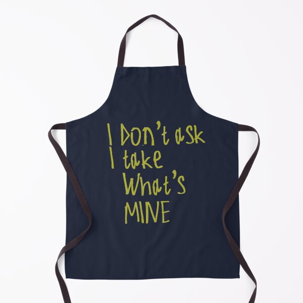 Item preview, I Don't Ask I Take What's Mine designed and sold by kinpirks.