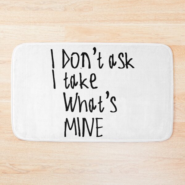 Item preview, I Don't Ask I Take What's Mine designed and sold by kinpirks.