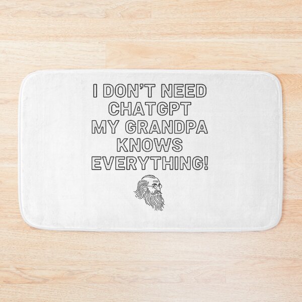 Item preview, I Don’t Need ChatGPT My Grandpa Knows Everything! designed and sold by Owcomm.