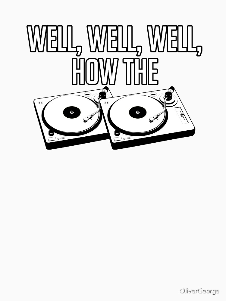 "Well, Well, Well How The Turntables Funny The Office" Long TShirt by