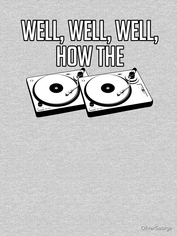 "Well, Well, Well How The Turntables Funny The Office" Tshirt by