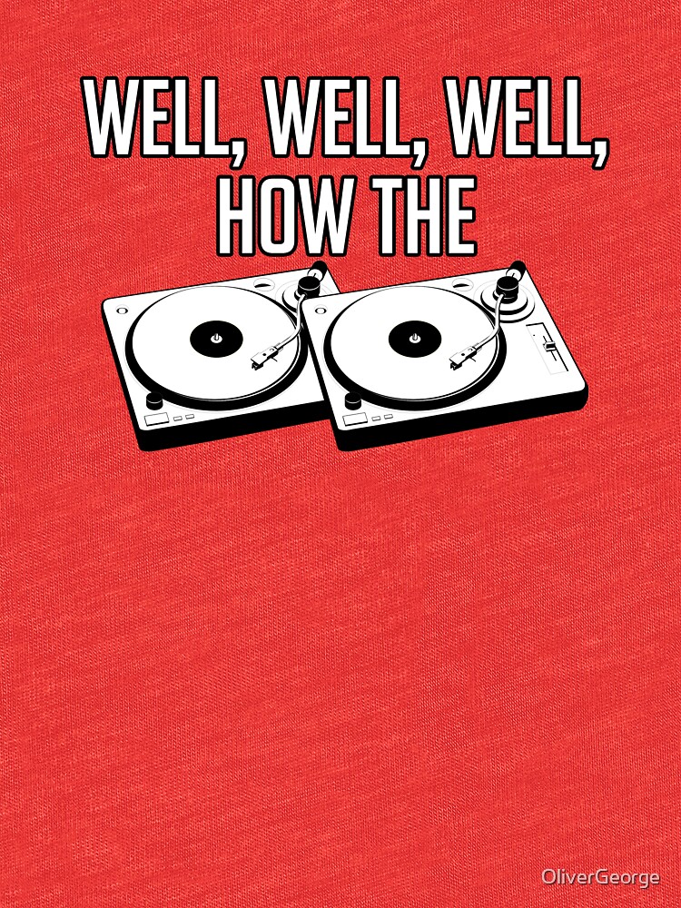 "Well, Well, Well How The Turntables Funny The Office" Tshirt by