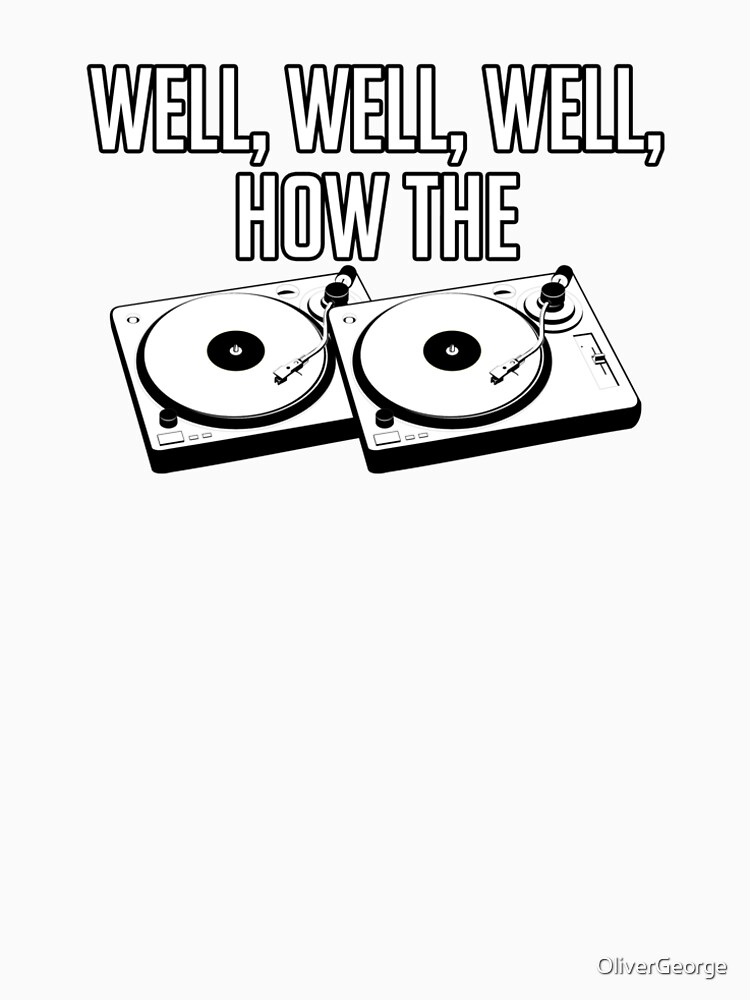 "Well, Well, Well How The Turntables Funny The Office" Tshirt by