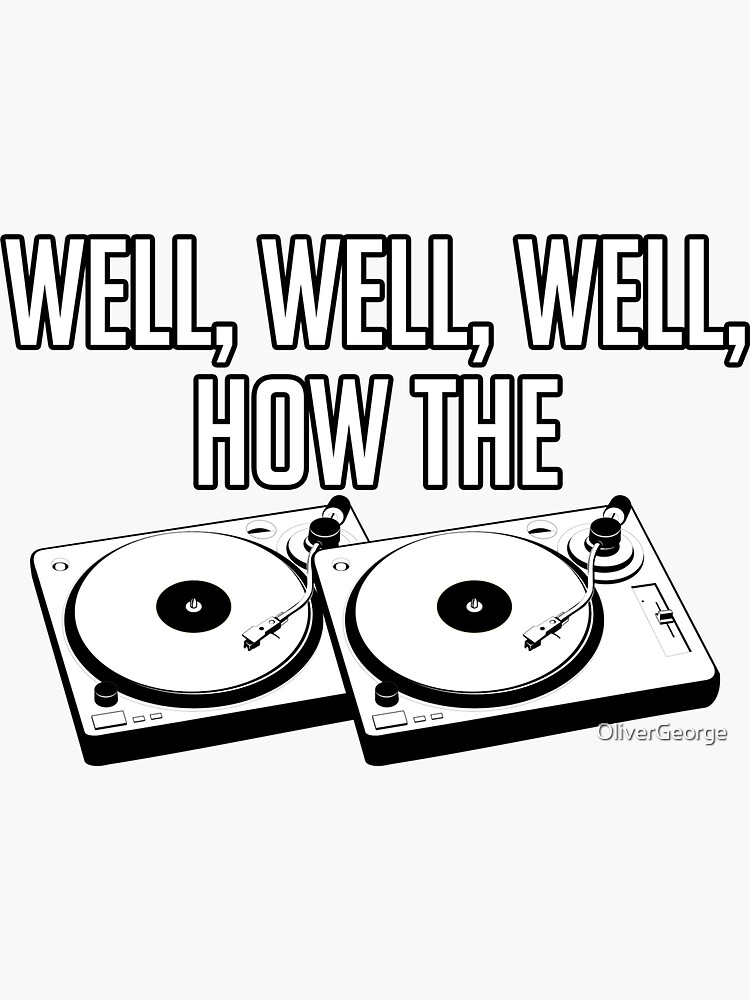 "Well, Well, Well How The Turntables Funny The Office" Sticker for Sale