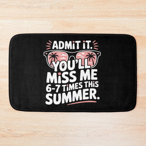 Item preview, Admit It You'll Miss Me 6-7 Times This Summer designed and sold by Millsoft.
