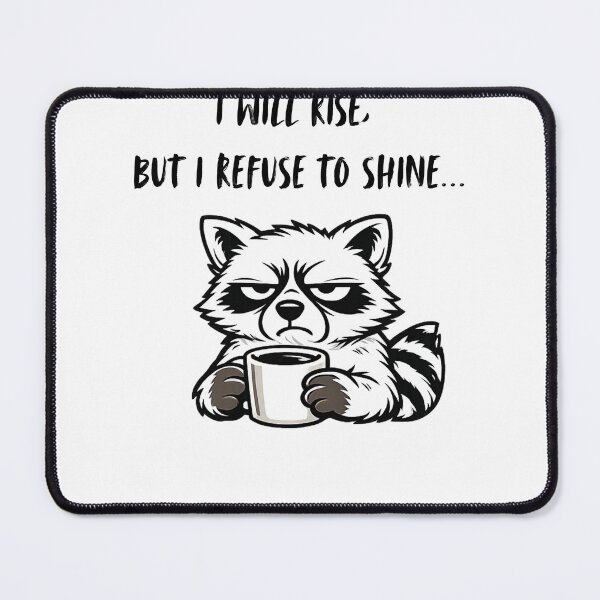 Item preview, I will rise but I refuse to shine, Grumpy Racoon design designed and sold by Inappropriate Ink.