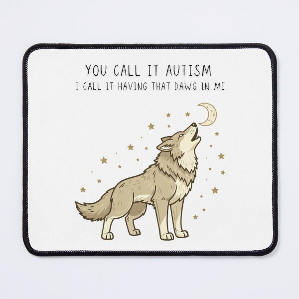 Item preview, You Call It Autism I Call It Having That Dawg In Me Funny Wolf Tee - Digital Art designed and sold by Panom Suavichien.