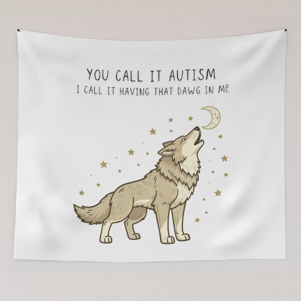 Item preview, You Call It Autism I Call It Having That Dawg In Me Funny Wolf Tee - Digital Art designed and sold by Panom Suavichien.