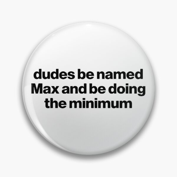 Item preview, Dudes Be Named Max And Be Doing The Minimum designed and sold by VGAfanatic.