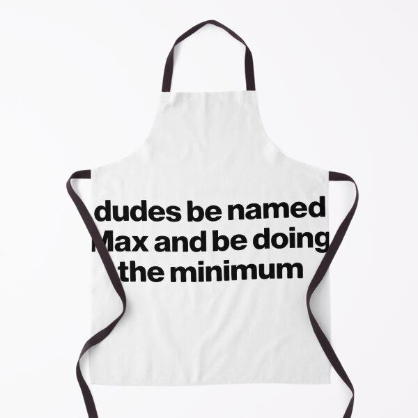 Item preview, Dudes Be Named Max And Be Doing The Minimum designed and sold by VGAfanatic.