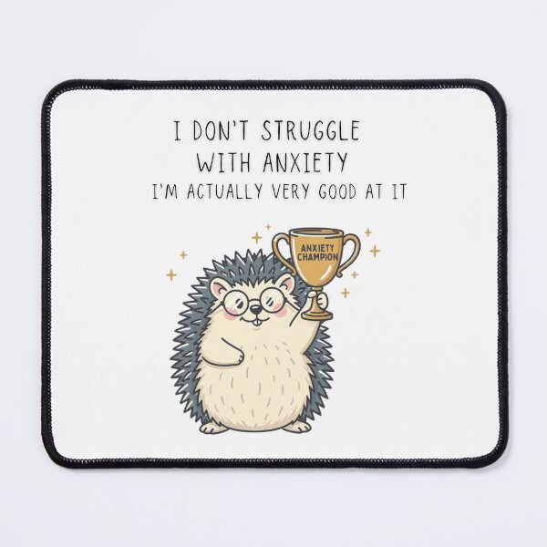 Item preview, I Don't Struggle With Anxiety I'm Actually Very Good At It Hedgehog Tee - Digital Art designed and sold by Panom Suavichien.