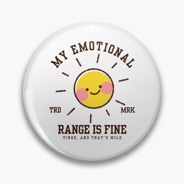 Item preview, My emotional range is fine tired, and that's wild designed and sold by Peerless-Prime.