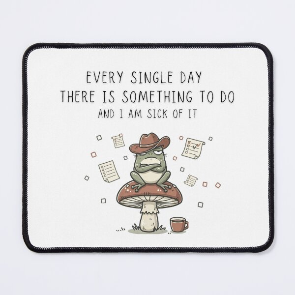 Item preview, Every Single Day There Is Something To Do And I Am Sick Of It Frog Tee - Digital Art designed and sold by Panom Suavichien.