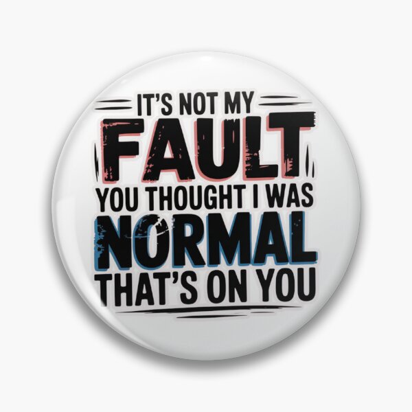 Item preview, It's Not My Fault You Thought I Was Normal That's On You T-Shirt designed and sold by MerchlyMike.