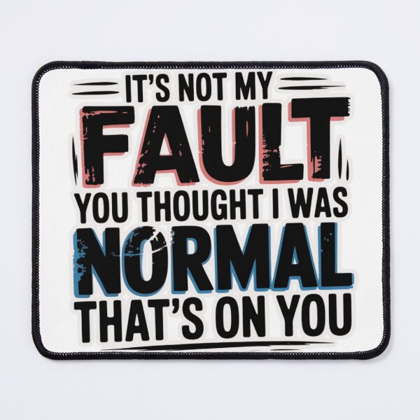 Item preview, It's Not My Fault You Thought I Was Normal That's On You T-Shirt designed and sold by MerchlyMike.