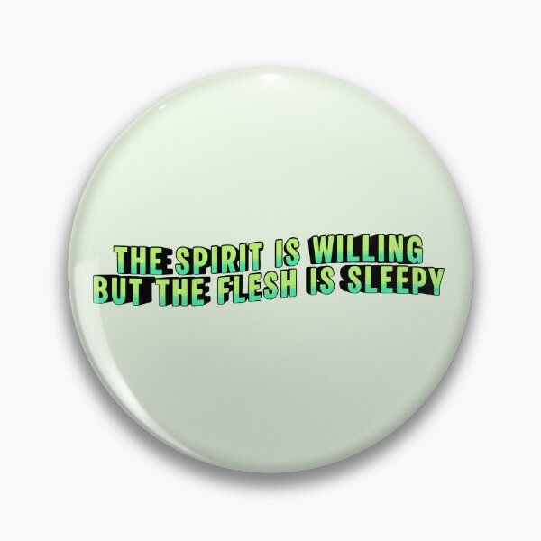 Item preview, The spirit is willing but the flesh is sleepy designed and sold by artwithvic.