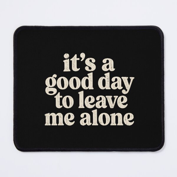 Item preview, It's a Good Day to Leave Me Alone Sarcastic Quotes designed and sold by DemureArtsy.