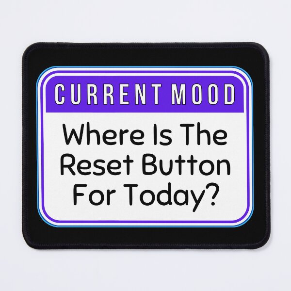 Item preview, CURRENT MOOD: Where Is The Reset Button For Today? - funny warning signs designed and sold by DesignsFromTW-S.