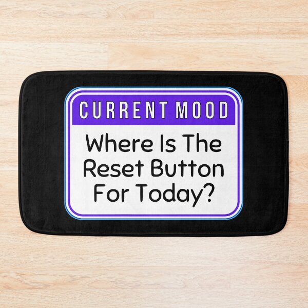 Item preview, CURRENT MOOD:  Where Is The Reset Button For Today? - funny warning signs designed and sold by DesignsFromTW-S.