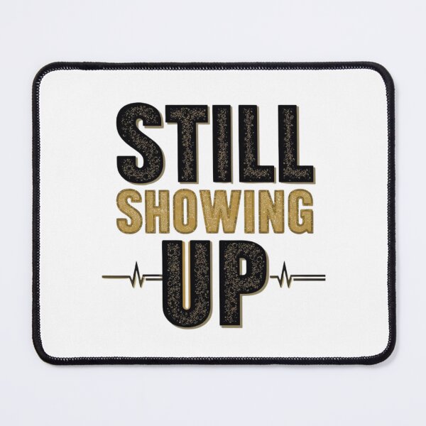 Item preview, Still Showing Up – Never Give Up Motivation Tee designed and sold by Hadrielsdesigns.