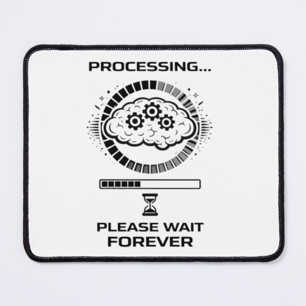 Item preview, Processing Please Wait Forever Funny Meme designed and sold by MS-DesignArt.