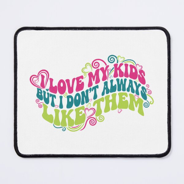 Item preview, Love My Kids But I Don't Like Them Design designed and sold by Teeny Quities.